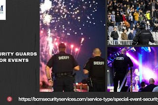 Securing Success: The Indispensable Part of Security Guards for Events