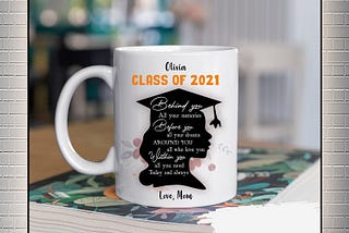 BEAUTIFUL Personalized custom name class of 2021 graduation behind you all your memories mug