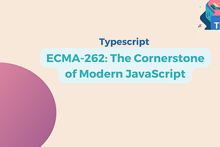 ECMA-262: The Cornerstone of Modern JavaScript