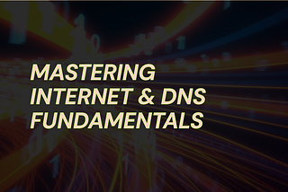 Internet & DNS Fundamentals