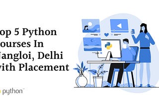Top 5 Python Courses in Nangloi, Delhi with Placement