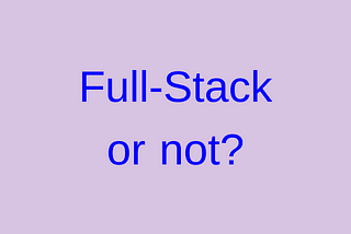 Title: Full-Stack or not?