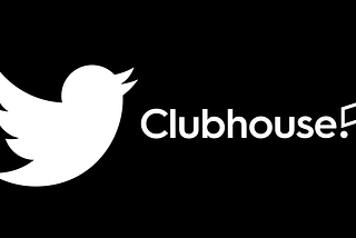 Twitter vs Clubhouse… And the winner is…