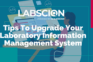 Tips To Upgrade Your Laboratory Information Management System