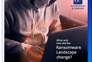 What and how did the Ransomware Landscape change?