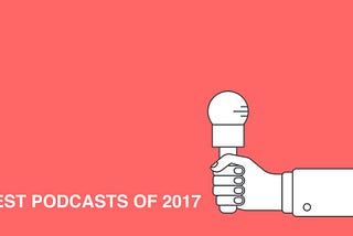 Best Podcasts of 2017