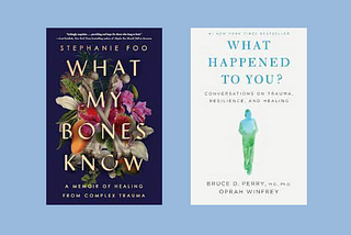 The books “What My Bones Know” and “What Happened to You?” against a light blue background.