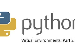 Exploring virtual environments in Python: Part 2
