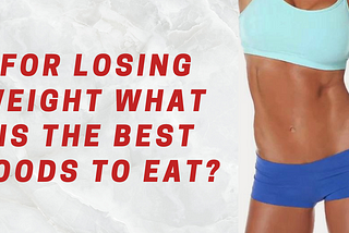 For Losing Weight What Is The Best Foods To Eat