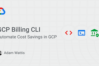 GCP Billing CLI: Automate Cost Savings in GCP