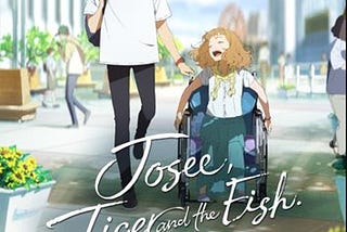 Viewing the world through the lense of a disabled: Josee, The Tiger, and The Fish