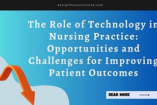 The Role of Technology in Nursing Practice: Opportunities and Challenges for Improving Patient…
