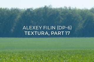 Alexey Filin (DP-6) — Textura, part 17
