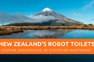 New Zealand’s Robot Toilets — Utopian Convenience or Dystopian Nightmare?