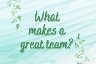 What makes a great team?