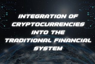 Integration of cryptocurrencies into the traditional financial system