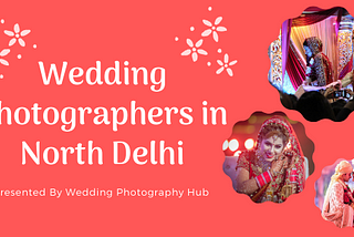 Top 10 Best Wedding Photographers Near North Delhi