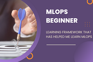 2) Learning framework that has helped me learn MLOps