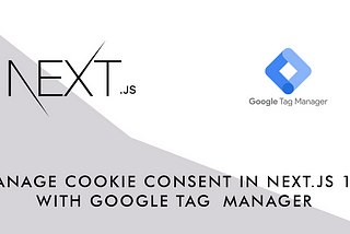 Manage Cookie Consent in Next.js 13 with Google Tag Manager