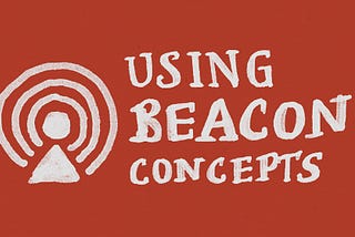 Make Better Design Decisions By Using Beacon Concepts