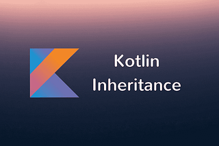Kotlin 8-Inheritance