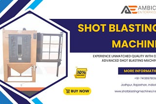 The Complete Guide to Shot Blasting Machines: Types, Uses, and Benefits | Ambica Enterprises