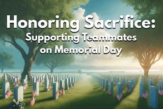 Honoring Sacrifice: Supporting Teammates on Memorial Day
