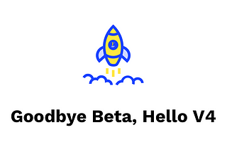 Goodbye Beta, Hello V4!