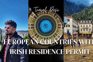 12 European Countries to Travel With Irish Residence Permit and Indian Passport