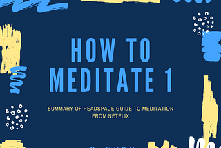 How to Meditate 1;  Guide to Meditation 1;