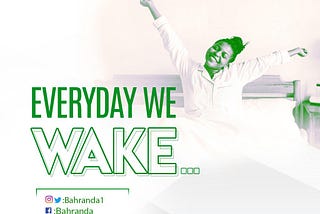 Everyday we wake…