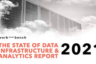 The State of Data Infrastructure & Analytics Report 2021