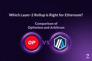 Optimism Vs. Arbitrum: Comparing the Two Popular Ethereum Layer-2 Rollups