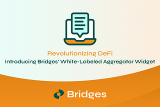 Revolutionizing DeFi: Introducing Bridges’ White-Labeled Aggregator Widget