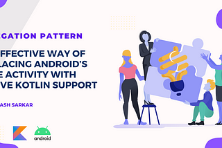 Delegation Pattern: An effective way of replacing Android’s BaseActivity with native Kotlin support
