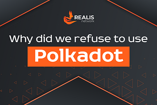 Why did we refuse to use Polkadot