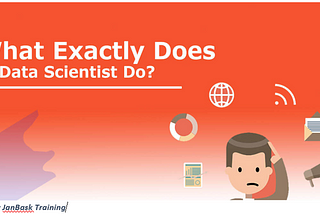 So, What Exactly Does a Data Scientist Do?