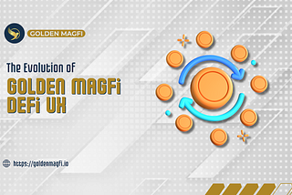 The Evolution of Golden Magfi DeFi UX