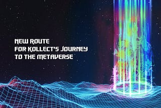 Rute Baru Perjalanan Kollect ke Metaverse