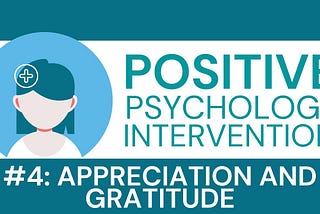 Positive Psychology Intervention #4: Appreciation & Gratitude