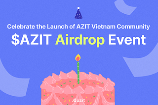🎉 AZIT Vietnam Community Launch Celebration, $AZIT Airdrop Event 🎉