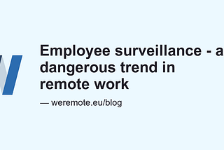 Employee surveillance — a dangerous trend in remote work