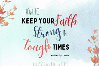 How to Keep Your Faith Strong in Tough Times