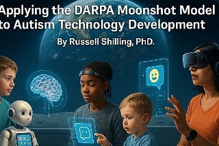 Applying the DARPA Moonshote Model to Autism Technology Development