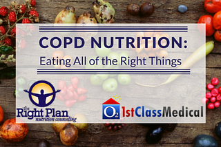 COPD Nutrition: Eating All of the Right Things