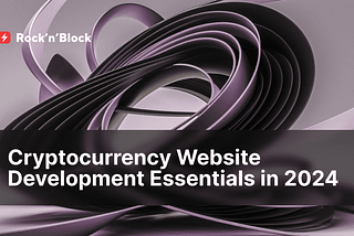 2024’s Cryptocurrency Website Development Must-Haves