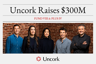 Uncork Capital Closes $300M to Support Early-Stage Founders