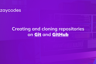 Creating and cloning repositories on Git and GitHub