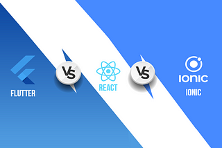 Flutter vs. React Native vs. Ionic — the best tool for cross-platform applications.