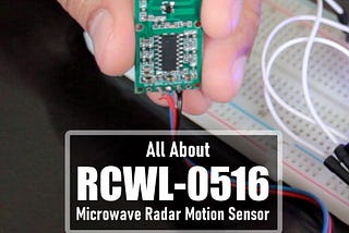 All About RCWL-0516 Microwave Radar Motion Sensor